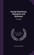 George Buchanan, Humanist and Reformer: A Biography