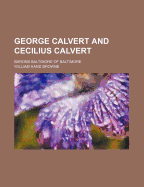 George Calvert and Cecilius Calvert: Barons Baltimore of Baltimore - Browne, William Hand