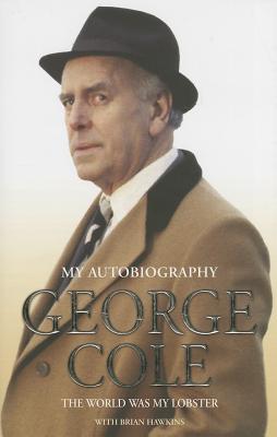 George Cole: The World Was My Lobster: My Autobiography - Cole, George, and Hawkins, Brian