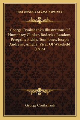 George Cruikshank's Illustrations of Humphrey Clinker, Roderick Random, Peregrine Pickle, Tom Jones, Joseph Andrews, Amelia, Vicar of Wakefield (1836) - Cruikshank, George