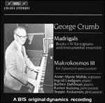 George Crumb: Madrigals; Makrokosmos III