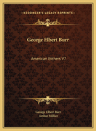 George Elbert Burr: American Etchers V7