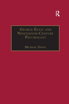 George Eliot and Nineteenth-Century Psychology: Exploring the Unmapped Country - Davis, Michael