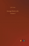 George Eliot's Life: Volume 1