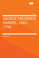 George Frederick Handel, 1685-1759