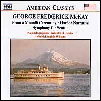 George Frederick McKay: From a Moonlit Ceremony; Harbor Narrative; Sympyhony for Seattle - National Symphony Orchestra of Ukraine; John McLaughlin Williams (conductor)