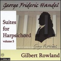 George Frideric Handel: Suites for Harpsichord, Vol. 3 - Gilbert Rowland (harpsichord)