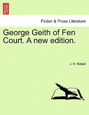 George Geith of Fen Court. a New Edition. - Riddell, J H, Mrs.