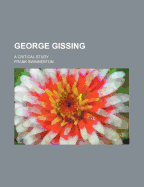 George Gissing; A Critical Study