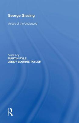 George Gissing: Voices of the Unclassed - Ryle, Martin