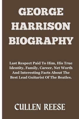 George Harrison: Last Respect Paid To Him, His True Identity, Family, Career, Net Worth And Interesting Facts About The Best Lead Guitarist Of The Beatles. - Reese, Cullen