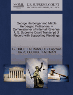 George Herberger and Mable Herberger, Petitioners, V. Commissioner of Internal Revenue. U.S. Supreme Court Transcript of Record with Supporting Pleadings