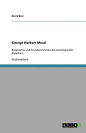 George Herbert Mead: Biographie und Grundannahmen des soziologischen Klassikers - Beer, David