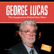 George Lucas: The Imagination Behind Star Wars: The Imagination Behind Star Wars