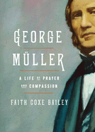 George Mller: A Life of Prayer and Compassion