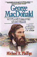 George MacDonald: Scotland's Beloved Storyteller - Phillips, Michael R