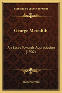 George Meredith: An Essay Towards Appreciation (1902)