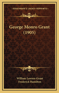 George Monro Grant (1905)