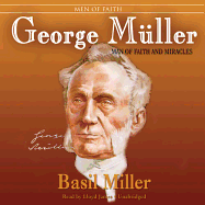 George Muller: Man of Faith and Miracles