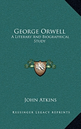 George Orwell: A Literary And Biographical Study