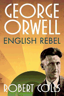 George Orwell: English Rebel