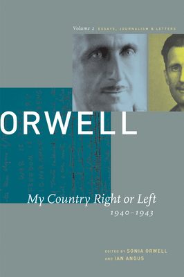 George Orwell: My Country Right or Left, 1940-1943 v. 2: The Collected Essays, Journalism and Letters - Orwell, George, and Orwell, Sonia (Editor), and Angus, Ian (Editor)