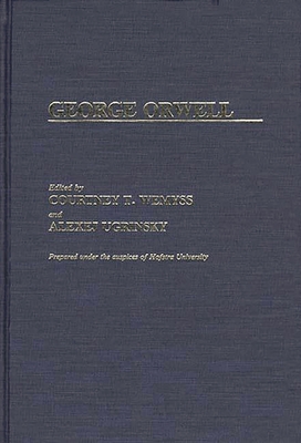 George Orwell - Wemyss, Courtney T, and Ugrinsky, Alexej (Editor)