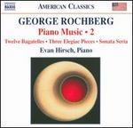 George Rochberg: Piano Music, Vol. 2