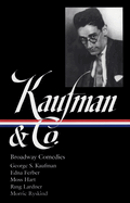 George S. Kaufman & Co.: Broadway Comedies (Loa #152): The Royal Family / Animal Crackers / June Moon / Once in a Lifetime / Of Thee I Sing / You Can't Take It with You / Dinner at Eight / Stage Door / The Man Who