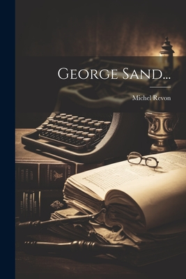 George Sand... - Revon, Michel