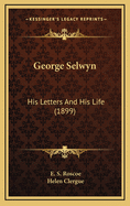 George Selwyn: His Letters and His Life (1899)