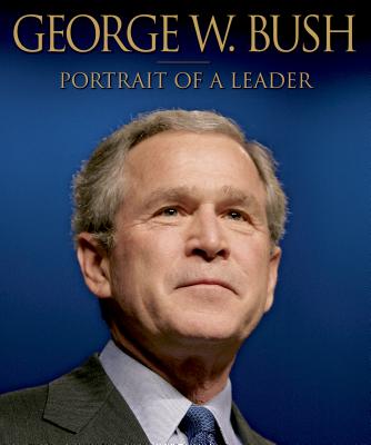 George W. Bush Portrait of a Leader - Hughes, Karen (Foreword by)