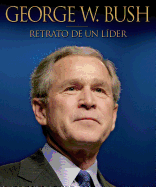 George W. Bush Retrato de un Lider