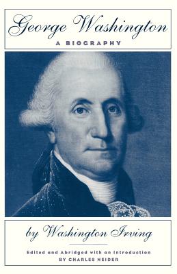 George Washington: A Biography - Irving, Washington