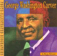 George Washington Carver: A Photo-Illustrated Biography - McLoone, Margo