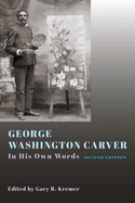 George Washington Carver: In His Own Words, Second Edition