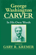 George Washington Carver in His Own Words