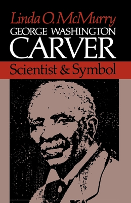 George Washington Carver: Scientist and Symbol - McMurry, Linda O