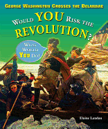 George Washington Crosses the Delaware: Would You Risk the Revolution?