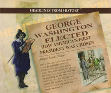 George Washington Elected: How America's First President Was Chosen - Stark Draper, Allison