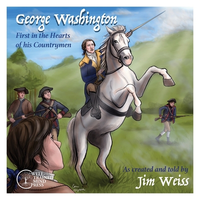 George Washington: First in the Hearts of His Countrymen - Weiss, Jim