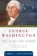George Washington: First in War, First in Peace - Crutchfield, James A, Professor