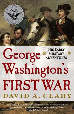 George Washington's First War: His Early Military Adventures - Clary, David A