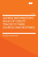George Washington's Rules of Civility Traced to Their Sources and Restored