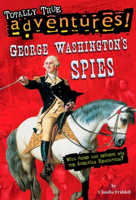 George Washington's Spies (Totally True Adventures) - Friddell, Claudia