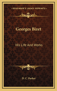 Georges Bizet: His Life and Works