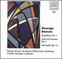 Georges Enescu: Symphony No. 1; Suite d'Orchestra No. 1; Intermde Op. 12 - "George Enescu" Bucharest Philharmonic Orchestra; Cristian Mandeal (conductor)
