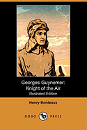 Georges Guynemer: Knight of the Air (Illustrated Edition) (Dodo Press)