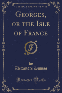 Georges, or the Isle of France (Classic Reprint)