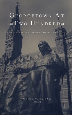 Georgetown at Two Hundred: Faculty Reflections on the University's Future - McFadden, William C